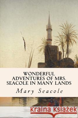 Wonderful Adventures of Mrs. Seacole in Many Lands Mary Seacole 9781533399939 Createspace Independent Publishing Platform