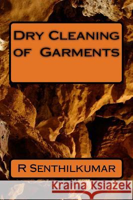 Dry Cleaning of Garments R. Senthilkumar 9781533400475