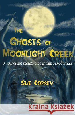 The Ghosts of Moonlight Creek Sue Copsey 9781533400550