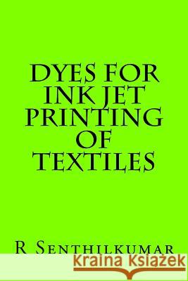 Dyes for Ink jet Printing of textiles Senthilkumar, R. 9781533400666