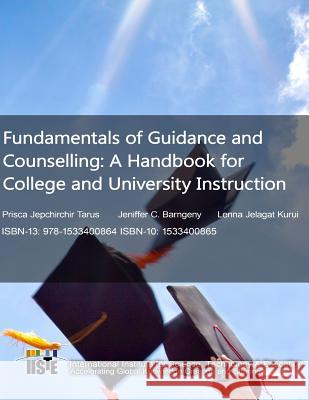 Fundamentals of Guidance and Counselling: A Handbook for College and University Instruction Prisca Jepchirchir Tarus Jeniffer C. Barngeny Lenna Jelagat Kurui 9781533400864 Createspace Independent Publishing Platform