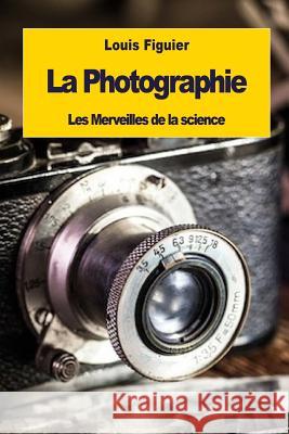 La Photographie Louis Figuier 9781533401335 Createspace Independent Publishing Platform