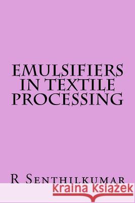 Emulsifiers in Textile Processing R. Senthilkumar 9781533401380