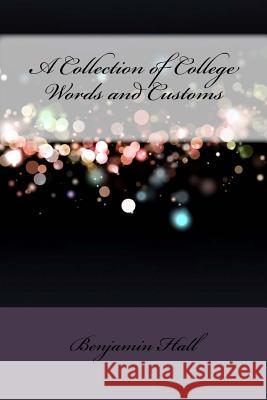 A Collection of College Words and Customs Benjamin Homer Hall 9781533401847