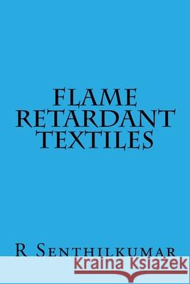 Flame Retardant Textiles R. Senthilkumar 9781533401946