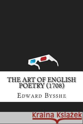 The Art of English Poetry (1708) Edward Bysshe 9781533402455 Createspace Independent Publishing Platform