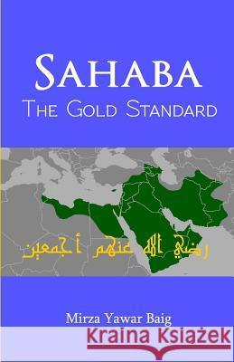Sahaba The Gold Standard Baig, Mirza Yawar 9781533402516 Createspace Independent Publishing Platform