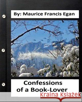 Confessions of a Book-Lover. by: Maurice Francis Egan (World's Classics) Maurice Francis Egan 9781533402554 Createspace Independent Publishing Platform