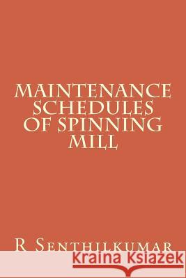 Maintenance Schedules of Spinning mill R. Senthilkumar 9781533402639