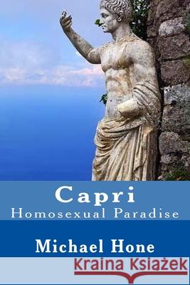 Capri: Homosexual Paradise Michael Hone 9781533403339 Createspace Independent Publishing Platform