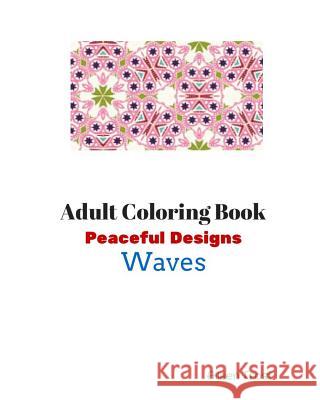 Adult Coloring Book: Peaceful Designs: Waves Aileen Frost 9781533404404