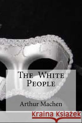 The White People Arthur Machen Edibooks 9781533404534 Createspace Independent Publishing Platform