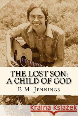 The Lost Son: A Child of God E. M. Jennings 9781533405241 Createspace Independent Publishing Platform