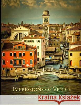 Impressions of Venice: Paintings and Drawings Carol Schaller Carmichael Linda Adams 9781533405791 Createspace Independent Publishing Platform