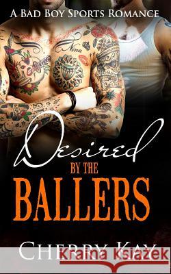 Desired By The Ballers Kay, Cherry 9781533407252