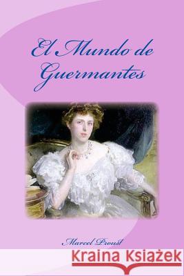 El Mundo de Guermantes Marcel Proust Edinson Saguez 9781533407344 Createspace Independent Publishing Platform