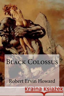 Black Colossus Robert Ervin Howard Edibooks 9781533407467 Createspace Independent Publishing Platform