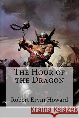 The Hour of the Dragon Robert Ervin Howard Edibooks 9781533407658 Createspace Independent Publishing Platform