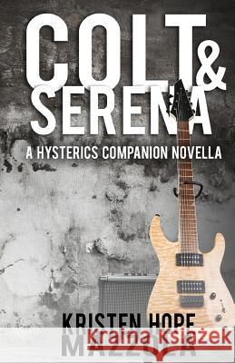 Colt & Serena: A Hysterics Companion Novella Kristen Hope Mazzola 9781533408211 Createspace Independent Publishing Platform