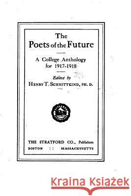 The Poets of the Future, A College Anthology for 1917-1918 Thomas, Henry 9781533408730