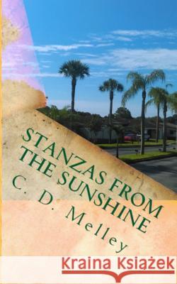 Stanzas from the Sunshine C. D. Melley 9781533408822 Createspace Independent Publishing Platform