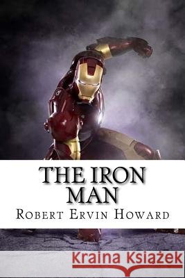 The Iron Man Robert Ervin Howard Edibooks 9781533408921
