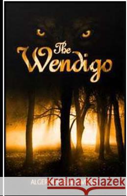 The Wendigo Algernon Blackwood 9781533409065 Createspace Independent Publishing Platform