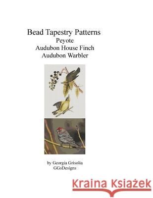Bead Tapestry Patterns Peyote Audubon House Finch Audubon Warbler Georgia Grisolia 9781533409485 Createspace Independent Publishing Platform