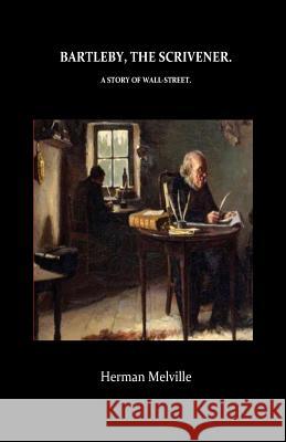 Bartleby, The Scrivener A Story of Wall-Street Melville, Herman 9781533411549