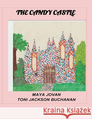 The Candy Castle Maya I. Jovan Toni Jackson Buchanan 9781533411594 Createspace Independent Publishing Platform