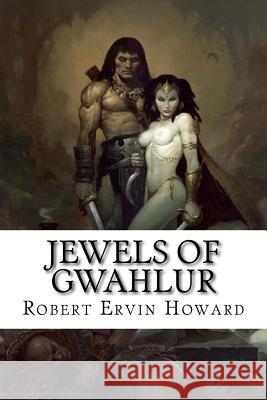 Jewels of Gwahlur Robert Ervin Howard Edibooks 9781533412409 Createspace Independent Publishing Platform