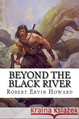 Beyond the Black River Robert Ervin Howard Edibooks 9781533412485 Createspace Independent Publishing Platform