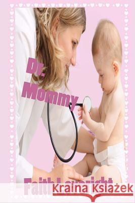 Dr. Mommy Faith Loveright 9781533414168 Createspace Independent Publishing Platform