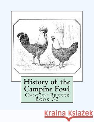 History of the Campine Fowl: Chicken Breeds Book 32 Rev B. a. Gates Jackson Chambers 9781533414175 Createspace Independent Publishing Platform