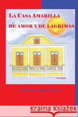 La Casa Amarilla de Amor y de Lágrimas Morales Nieves, Alfredo 9781533414236 Createspace Independent Publishing Platform