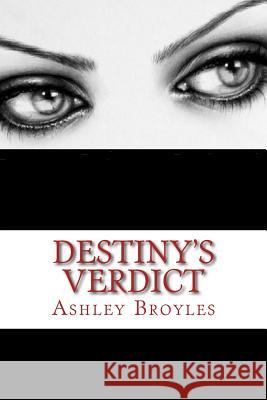 Destiny's Verdict Ashley Broyles 9781533414359 Createspace Independent Publishing Platform