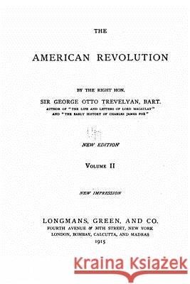 The American Revolution - Vol. II George Otto Trevelyan 9781533415103