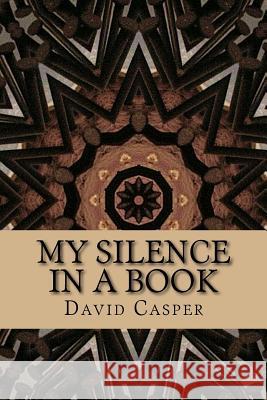 My Silence In A Book Casper, David Alvin 9781533416391