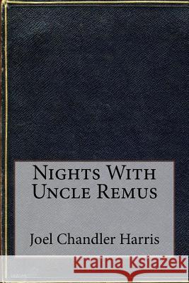 Nights With Uncle Remus Chandler Harris, Joel 9781533417008 Createspace Independent Publishing Platform