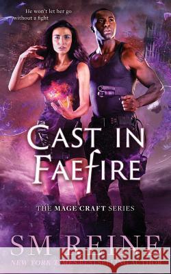 Cast in Faefire: An Urban Fantasy Romance S. M. Reine 9781533417329