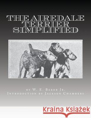 The Airedale Terrier Simplified W. E. Bake Jackson Chambers 9781533417534 Createspace Independent Publishing Platform