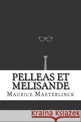 Pelleas et Melisande Maeterlinck, Maurice 9781533417961 Createspace Independent Publishing Platform