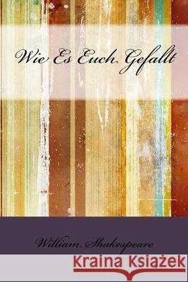 Wie Es Euch Gefallt William Shakespeare 9781533418029 Createspace Independent Publishing Platform