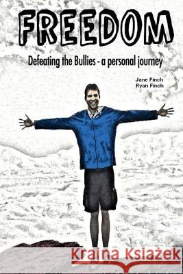 Freedom: Defeating the bullies - a personal journey Ryan Finch Jane Finch 9781533418920