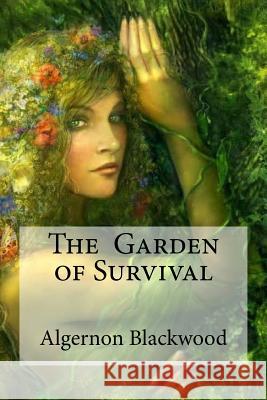 The Garden of Survival Algernon Blackwood Edibooks 9781533420169 Createspace Independent Publishing Platform