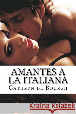 Amantes a la italiana De Bourgh, Cathryn 9781533420558 Createspace Independent Publishing Platform