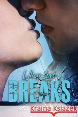 When Love Breaks Kate Squires 9781533421975