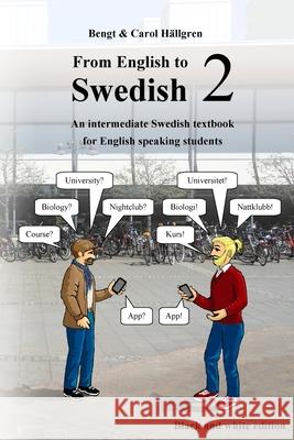 From English to Swedish 2: An intermediate Swedish textbook for English speaking students (black and white edition) Hällgren, Carol 9781533422156 Createspace Independent Publishing Platform
