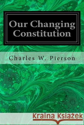 Our Changing Constitution Charles W. Pierson 9781533423948 Createspace Independent Publishing Platform