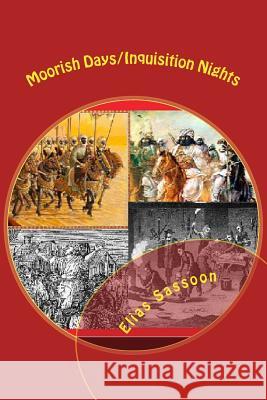 Moorish Days/Inquisition Nights: Poems of The Restless Soul Sassoon, Elias 9781533423955 Createspace Independent Publishing Platform